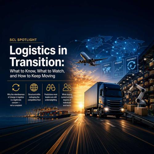 Promotional graphic titled ‘SCL Spotlight: Logistics in Transition: What to Know, What to Watch, and How to Keep Moving,’ featuring a global supply chain scene with a cargo ship at port, a truck on a highway, a warehouse robot, and an airplane overhead, overlaid with digital icons for visibility, resilience, and adaptability.